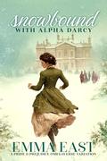 Snowbound with Alpha Darcy: A Pride & Prejudice Omegaverse Variation by Emma East