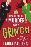How to Solve a Murder with a Grinch by Laura Pauling