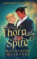 The Thorn and the Spire (Monstrous Cravings #1) by Katherine McIntyre