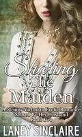Sharing the Maiden: A Steamy Victorian Erotic Romance (Shared By Her Husband #2) by Laney Sinclaire