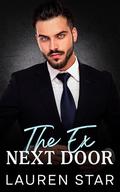 The Ex Next Door: A Billionaire Enemies to Lovers Romance by Lauren Star