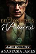 The Billionaire's Princess (Jade Dynasty #4) by Aja Foxx