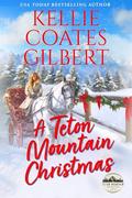 A Teton Mountain Christmas (Teton Mountain #7) by Kellie Coates Gilbert