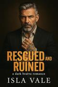 Rescued and Ruined: A Dark Russian Mafia Romance by Isla Vale