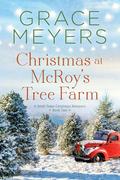 Christmas At McRoy's Tree Farm (A Small Town Christmas Romance #2) by Grace Meyers