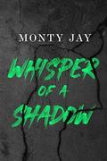 Whisper of a Shadow (River Styx Heathens #2) by Monty Jay