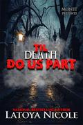TIL DEATH DO US PART by Latoya Nicole
