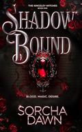 Shadow Bound: (Unputdownable Romantasy) (The Kingsley Witches #1) by Sorcha Dawn