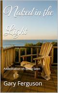 Naked in the Light: A Meditation on Being Seen by Gary Ferguson