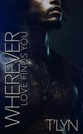 Wherever Love Finds You by T'Lyn