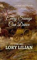 Every Savage Can Dance: A Pride and Prejudice Variation by Lory Lilian