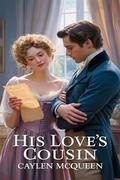 His Love's Cousin by Caylen McQueen
