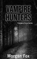 Vampire Hunters: Triangle of Love Series by Morgan Fox