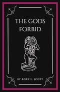 The Gods Forbid by Rory L. Scott