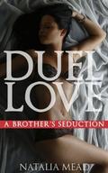 Duel Love: A Brother's Seduction by Natalia Mead