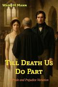 Till Death Us Do Part - Book 1: A Pride and Prejudice Variation by Wade H Mann