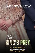 The King's Prey: A forbidden age gap primal royal romance with pregnancy and milking (Men in Power #3) by Jade Swallow