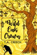 Wild Oak Crown by T.A. Creech