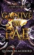 Captive by Fae: A Dark Fae Romance (Hunted by Fae #2) by Quinn Blackbird