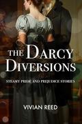 The Darcy Diversions, a Steamy Pride and Prejudice Variation: Sensual stories of intimacy, discipline, and spanking by Vivian Reed
