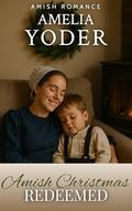 Amish Christmas Redeemed (Amish Tales of Love this Christmas #1) by Amelia Yoder