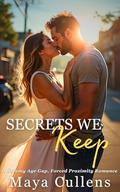 Secrets We Keep: A Steamy Age Gap, Forced Proximity Romance by Maya Cullens