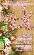A Cheerful Heart: A Christmas Anthology of Wholesome & Christian Romance to Benefit Charity by Corilyn Holloway