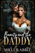 Beauty and the Daddy: A Dark Mafia, Age Gap Romance by Milli Rabbit