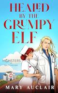 Healed by the Grumpy Elf: A Cozy Monster Romance (Monsters Of Saltford Bay #4) by Mary Auclair