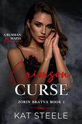 Crimson Curse: A Russian Mafia Romance (Zorin Bratva #2) by Kat Steele