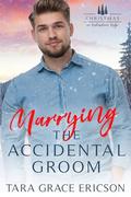 Marrying the Accidental Groom (Christmas in Redemption Ridge #16) by Tara Grace Ericson