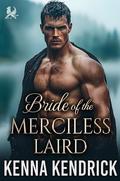Bride of the Merciless Laird: Scottish Fake Marriage Romance (Sparks and Tartans: The MacKinnon Clan's Romance #14) by Kenna Kendrick