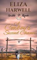 A Cowboy's Second Chance: A Clean Cowboy Romance (Double T Ranch #3) by Eliza Harwell