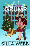 Tangled Up With the Grump: A Reverse Grumpy/Sunshine Christmas Romance by Silla Webb