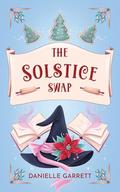 The Solstice Swap (The Solstice Swap Duology #1) by Danielle Garrett