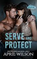 Serve and Protect (McIntyre Search and Rescue #6) by April Wilson
