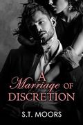 A Marriage of Discretion: A Marriage of Convenience Romance by S.T. Moors