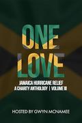 One Love: A Jamaica Hurricane Relief Charity Anthology Volume 3 by Gwyn McNamee