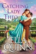 Catching Lady Theo  by Ella Quinn