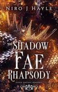 The Shadow Fae Rhapsody by Niro J. Hayle