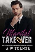 Marital Takeover : MM forced/arranged marriage romance by A.W. Turner