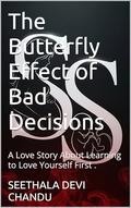 The Butterfly Effect of Bad Decisions by Seethala Devi Chandu