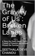 The Gravity of Us : Broken Lanes by Seethala Devi Chandu