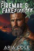 The Fireman’s Fake Fiancée: A Fake Engagement, Protector Hero, Forced Proximity Romance (Men of Copper Mountain #9) by Aria Cole