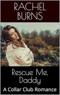 Rescue Me, Daddy: A Collar Club Romance by Rachel Burns