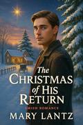 The Christmas Of His Return by Mary Lantz
