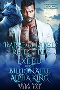 Impregnated, Rejected and Exiled by the Billionaire Alpha King: A Rejected Mate Secret Baby Shifter Romance (Forbidden Alpha Kings #111) by Anya Vow