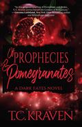 Of Prophecies and Pomegranates: A Dark Fates Novel by T.C. Kraven