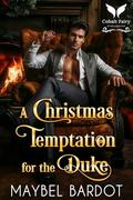 A Christmas Temptation for the Duke: A Steamy Historical Regency Romance Novel (Claimed by Regency Devils #6) by Maybel Bardot