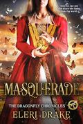 Masquerade (The Dragonfly Chronicles #3) by Eleri Drake